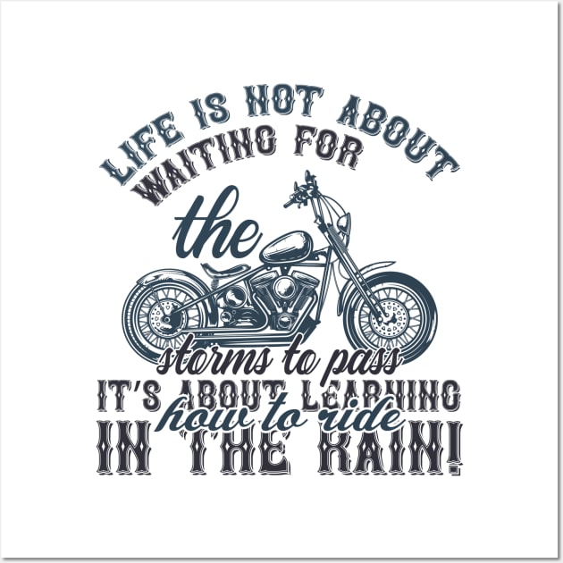 Life is not about waiting for the storms to passit s about learning how to ride in the rain  T Shirt For Women Men Wall Art by Pretr=ty